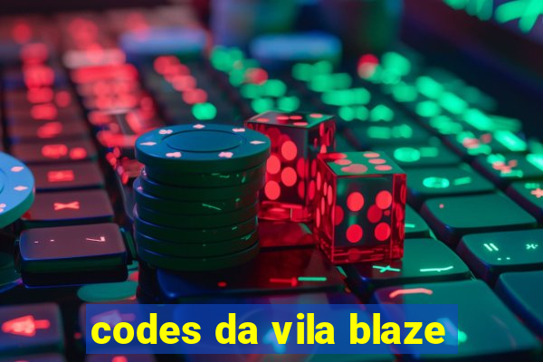 codes da vila blaze